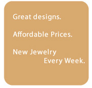 Great designs. Affordable Prices. New Jewelry Every Week.